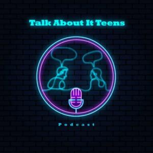 Talk About It Teens