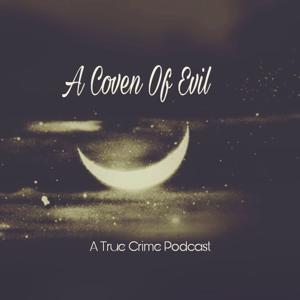 A Coven Of Evil - A True Crime Podcast
