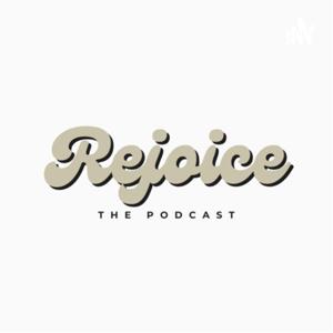 Rejoice The Podcast