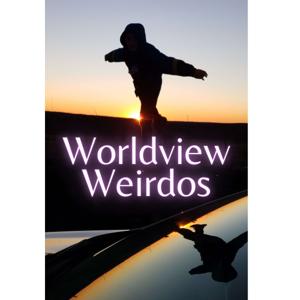 Worldview Weirdos