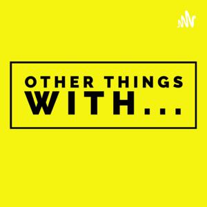Other Things with...