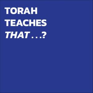 Torah Teaches That
