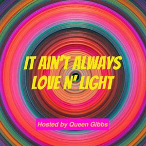 It Ain’t Always Love N’ Light