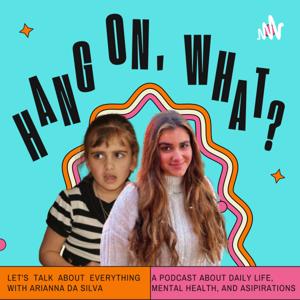Hang on, wHaT? with Arianna Da Silva