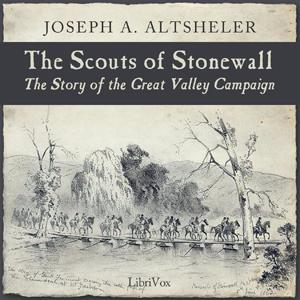 Scouts of Stonewall, The by Joseph A. Altsheler (1862 - 1919)