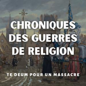 Chroniques des Guerres de Religion - Te Deum pour un Massacre