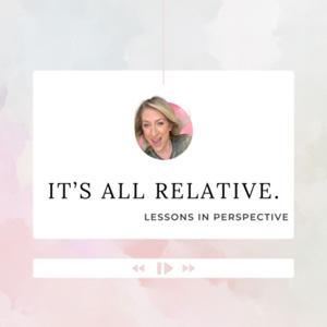 It’s All Relative.