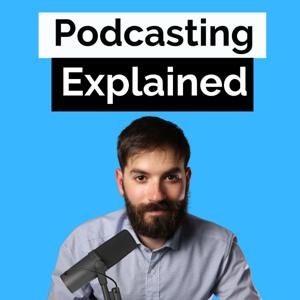 Podcasting Explained