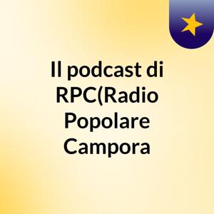 Il podcast di RPC(Radio Popolare Campora