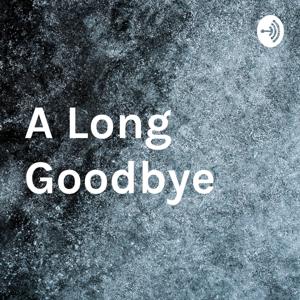 A Long Goodbye.