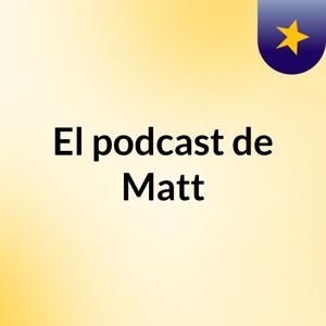 El podcast de Matt