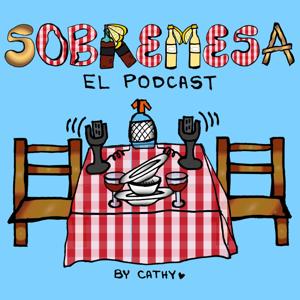 SOBREMESA - El Podcast By Cathy