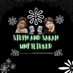 Steph and Sarah Unfiltered Podcast