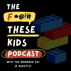 The FTheseKids Podcast