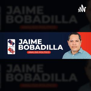 Jaime Bobadilla Análisis Político