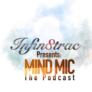 Infin8trac Presents:  Mind Mic The Podcast