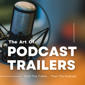 The Art of Podcast Trailers