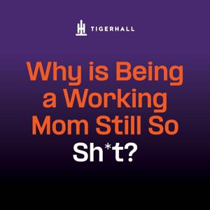 Tigerhall: Why is Being a Working Mother Still So Sh*t?