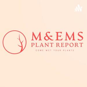 M & Em's Plant Report