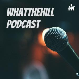 WhatTheHill Podcast