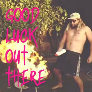 Good Luck Out There