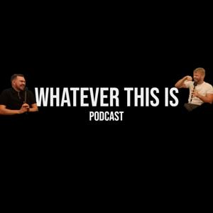 Whatever This Is Podcast
