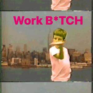 Work B*tch