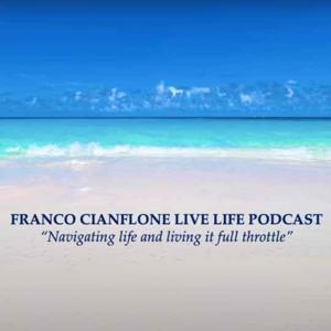 FRANCO CIANFLONE LIVE LIFE PODCAST