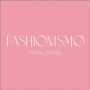 Fashionismo para ouvir