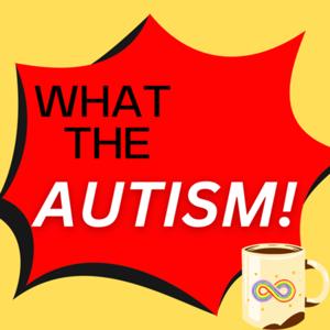 WHAT THE Autism