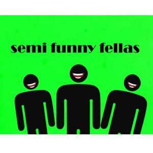 Semi-funny Fellas