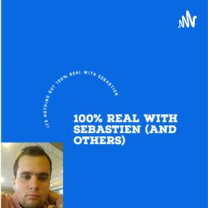 100% Real With Sebastien & Others