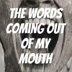 The Words Out of my Mouth