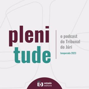 Plenitude | o podcast do tribunal do júri