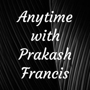 Anytime with Prakash Francis