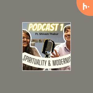 Spirituality & Modernism Ft. Shivam Thakur