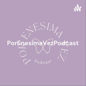 PorEnesimaVezPodcast