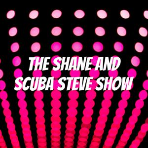 The Shane and Scuba Steve Show