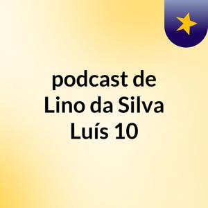 podcast de Lino da Silva Luís 10
