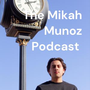 The Mikah Munoz Podcast