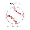 Not a Baseball Podcast