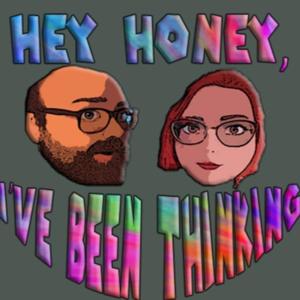 Hey Honey, I've Been Thinking