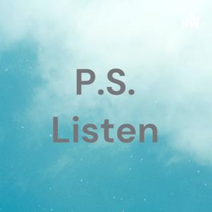 P.S. Listen
