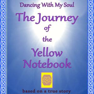 O Cheri ~ Dancing With My Soul: The Journey of the Yellow Notebook