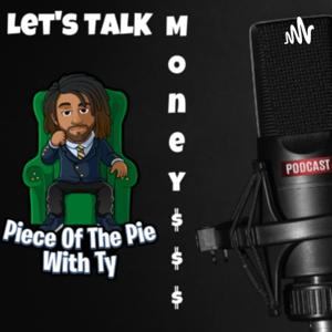 Piece Of The Pie With Ty : Let's Talk Money, Motivation & Inspiration