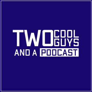 Two Cool Guys & A Podcast