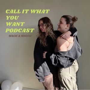 Call It What You Want Podcast