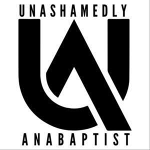 Unashamedly Anabaptist Podcast