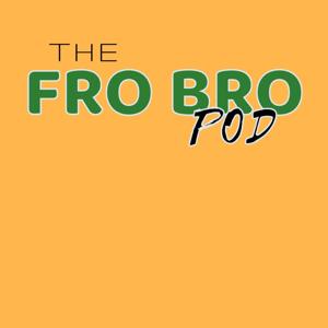 Fro BRO Pod