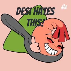 Desi Hates This!